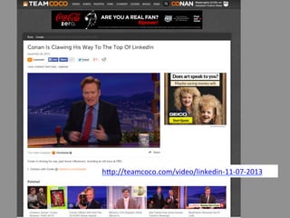 h*p://teamcoco.com/video/linkedin-­‐11-­‐07-­‐2013 
 