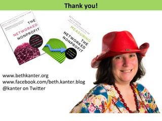 Thank 
you! 
www.bethkanter.org 
www.facebook.com/beth.kanter.blog 
@kanter 
on 
Twi*er 
