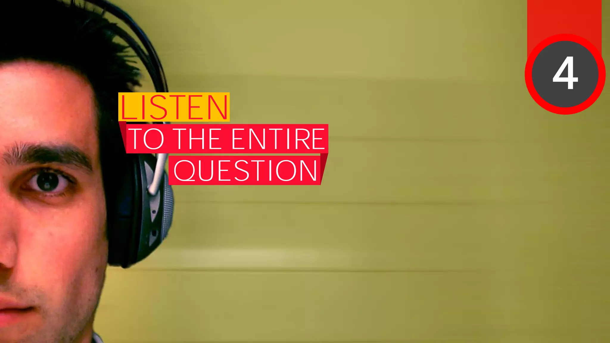 LISTEN
TO THE ENTIRE
QUESTION
4
 