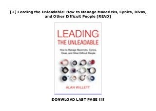 [+] Leading the Unleadable: How to Manage Mavericks, Cynics, Divas,
and Other Difficult People [READ]
DONWLOAD LAST PAGE !!!!
Downlaod Leading the Unleadable: How to Manage Mavericks, Cynics, Divas, and Other Difficult People (Alan Willett) Free Online
 