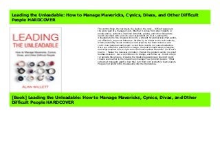 Leading the Unleadable: How to Manage Mavericks, Cynics, Divas, and Other Difficult People The control-freak, the narcissist, the slacker, the cynic... Difficult people are the worst part of a manager's job. Whether it comes from direct reports or people above, outbursts, irrational demands, griping, and other disruptions need to be dealt with--and it's your responsibility to do it. Leading the Unleadable turns this dreaded chore into a straight forward process that gently, yet effectively, improves behaviors. Written by an insider in the tech industry, where personality issues routinely wreck projects, the book reveals a core truth: most people actually want to contribute results, not cause headaches. Once you realize the potential for change, the book's simple steps, examples, and scripts explain how to right even the most hopeless situations. You'll learn how to: - Master the necessary mindset - Explain the problem calmly in a short feedback session - Get a commitment to change, and follow up - Coach others to replicate the process - Develop the situational awareness required to spot trouble even earlier in the future Every manager has "problem people." What sets great managers apart is how they turn them into productive team players. Prepare to transform the troublesome into the tremendous. https://ift.realfiedbook.com/?book=0814437605 Read Leading the Unleadable: How to Manage Mavericks, Cynics, Divas, and Other Difficult People Full, News For Leading the Unleadable: How to Manage Mavericks, Cynics, Divas, and Other Difficult People, Best Books Leading the Unleadable: How to Manage Mavericks, Cynics, Divas, and Other Difficult People by Alan Willett, Download is Easy Leading the Unleadable: How to Manage Mavericks, Cynics, Divas, and Other Difficult People, Free Books Download Leading the Unleadable: How to Manage Mavericks, Cynics, Divas, and Other Difficult People, Download Leading the Unleadable: How to Manage Mavericks, Cynics, Divas, and Other Difficult People PDF files,
Read Online Leading the Unleadable: How to Manage Mavericks, Cynics, Divas, and Other Difficult People E-Books, E-Books Download Leading the Unleadable: How to Manage Mavericks, Cynics, Divas, and Other Difficult People Complete, Best Selling Books Leading the Unleadable: How to Manage Mavericks, Cynics, Divas, and Other Difficult People, News Books Leading the Unleadable: How to Manage Mavericks, Cynics, Divas, and Other Difficult People Complete, Easy Download Without Complicated Leading the Unleadable: How to Manage Mavericks, Cynics, Divas, and Other Difficult People, How to download Leading the Unleadable: How to Manage Mavericks, Cynics, Divas, and Other Difficult People Complete, Free Download Leading the Unleadable: How to Manage Mavericks, Cynics, Divas, and Other Difficult People by Alan Willett
Leading the Unleadable: How to Manage Mavericks, Cynics, Divas, and Other Difficult
People HARDCOVER
The control-freak, the narcissist, the slacker, the cynic... Difficult people are
the worst part of a manager's job. Whether it comes from direct reports or
people above, outbursts, irrational demands, griping, and other disruptions
need to be dealt with--and it's your responsibility to do it. Leading the
Unleadable turns this dreaded chore into a straight forward process that gently,
yet effectively, improves behaviors. Written by an insider in the tech industry,
where personality issues routinely wreck projects, the book reveals a core
truth: most people actually want to contribute results, not cause headaches.
Once you realize the potential for change, the book's simple steps, examples,
and scripts explain how to right even the most hopeless situations. You'll learn
how to: - Master the necessary mindset - Explain the problem calmly in a short
feedback session - Get a commitment to change, and follow up - Coach others
to replicate the process - Develop the situational awareness required to spot
trouble even earlier in the future Every manager has "problem people." What
sets great managers apart is how they turn them into productive team players.
Prepare to transform the troublesome into the tremendous.
[Book] Leading the Unleadable: How to Manage Mavericks, Cynics, Divas, and Other
Difficult People HARDCOVER
 