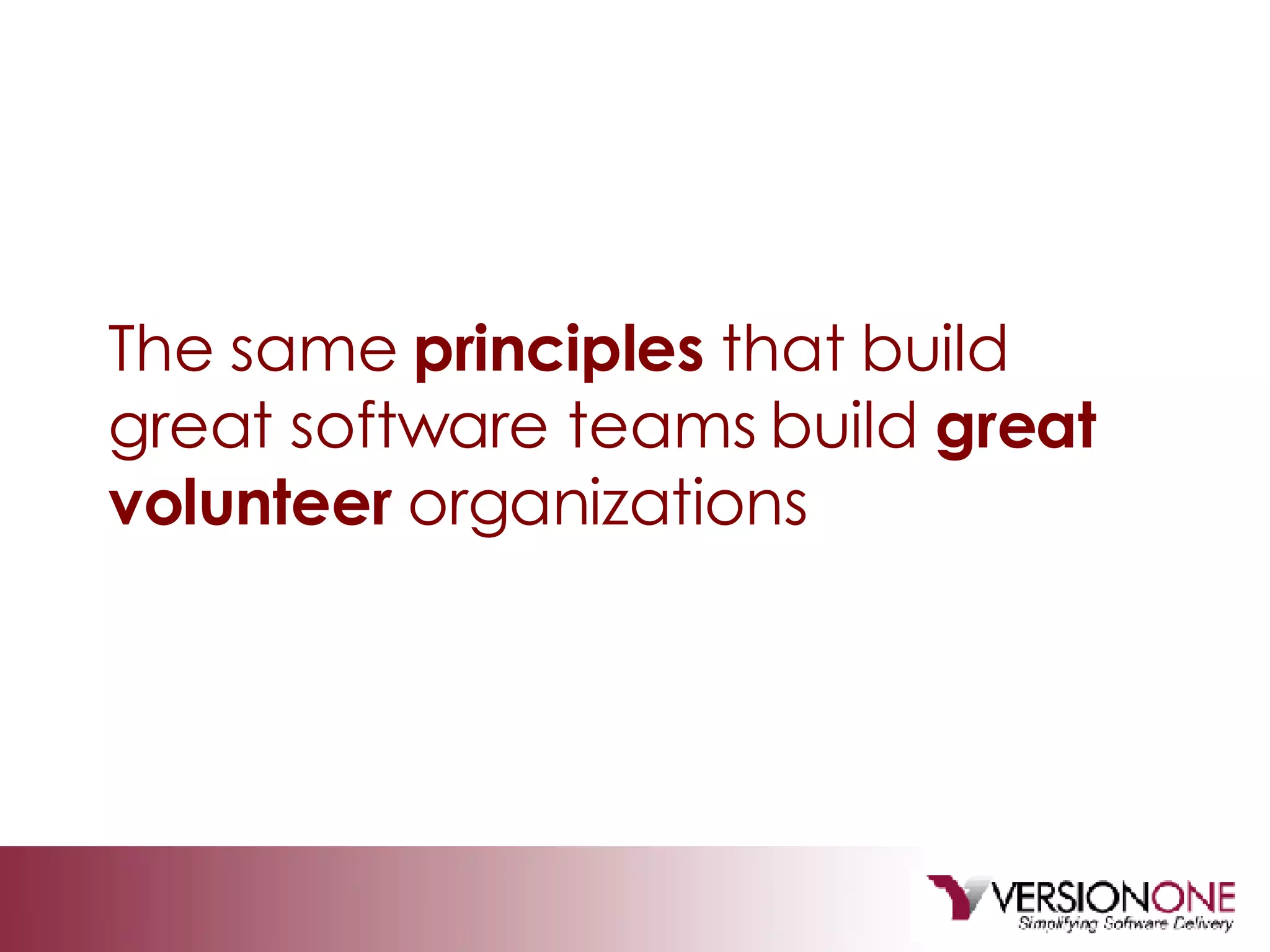 The same  principles  that build great software teams build  great volunteer  organizations 