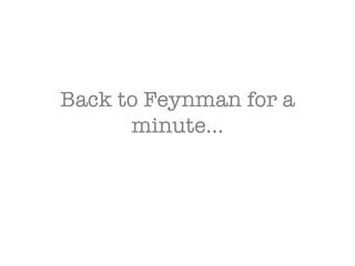 Back to Feynman for a minute… 