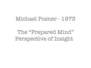Michael Posner - 1973 The “Prepared Mind” Perspective of Insight  