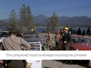The prepared mind is always running its process 