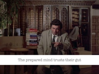 The prepared mind trusts their gut 