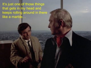 It’s just one of those things that gets in my head and keeps rolling around in there like a marble… 