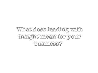 What does leading with insight mean for your business?  