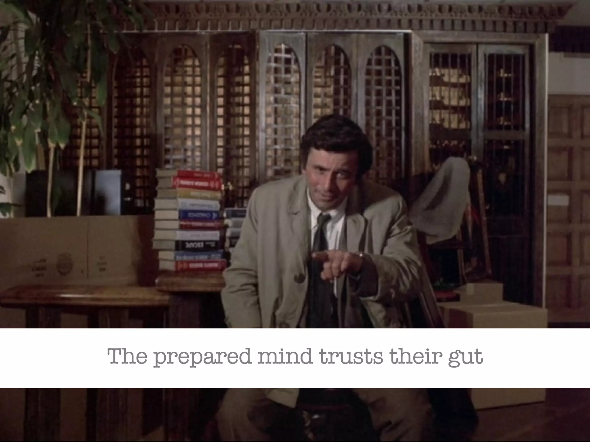The prepared mind trusts their gut 