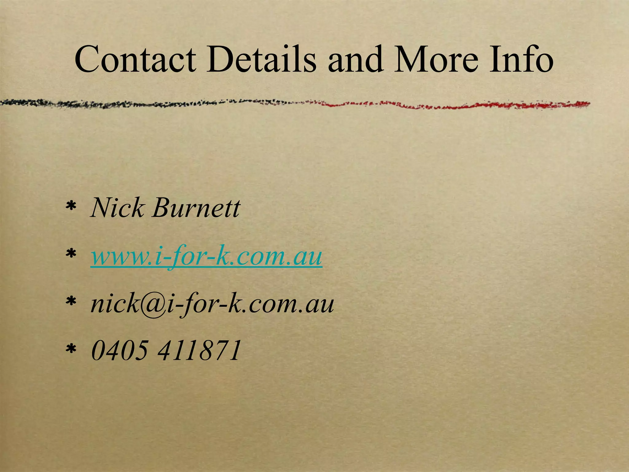 Contact Details and More Info


Nick Burnett
www.i-for-k.com.au
nick@i-for-k.com.au
0405 411871
 