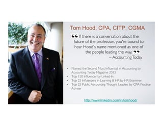 Tom Hood, CPA, CITP, CGMA
If there is a conversation about the
future of the profession, you're bound to
hear Hood's name ...