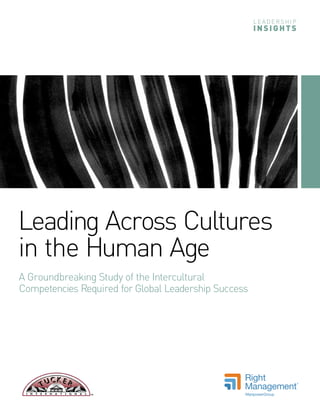 Leading Across Cultures
in the Human Age
A Groundbreaking Study of the Intercultural
Competencies Required for Global Leadership Success
 
