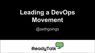 Leading a DevOps
Movement
@sethgoings
 