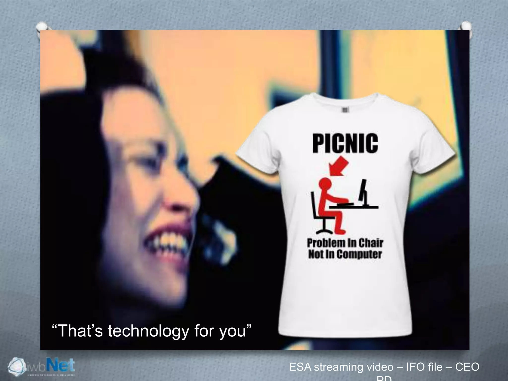 ESA streaming video – IFO file – CEO
“That’s technology for you”
 