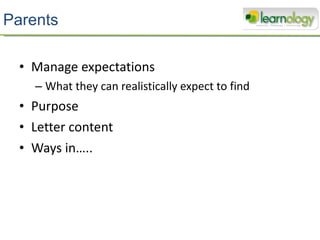 Parents Manage expectations What they can realistically expect to find Purpose Letter content Ways in…..  