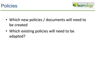 Policies Which new policies / documents will need to be created Which existing policies will need to be adapted? 