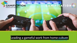 Leading a gameful work from home culturePete Jenkins
CEO, Gamification+ Ltd
 