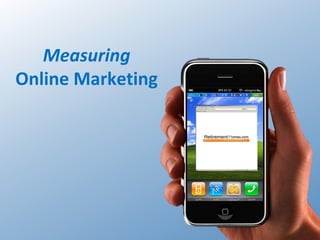 Measuring
Online Marketing
 