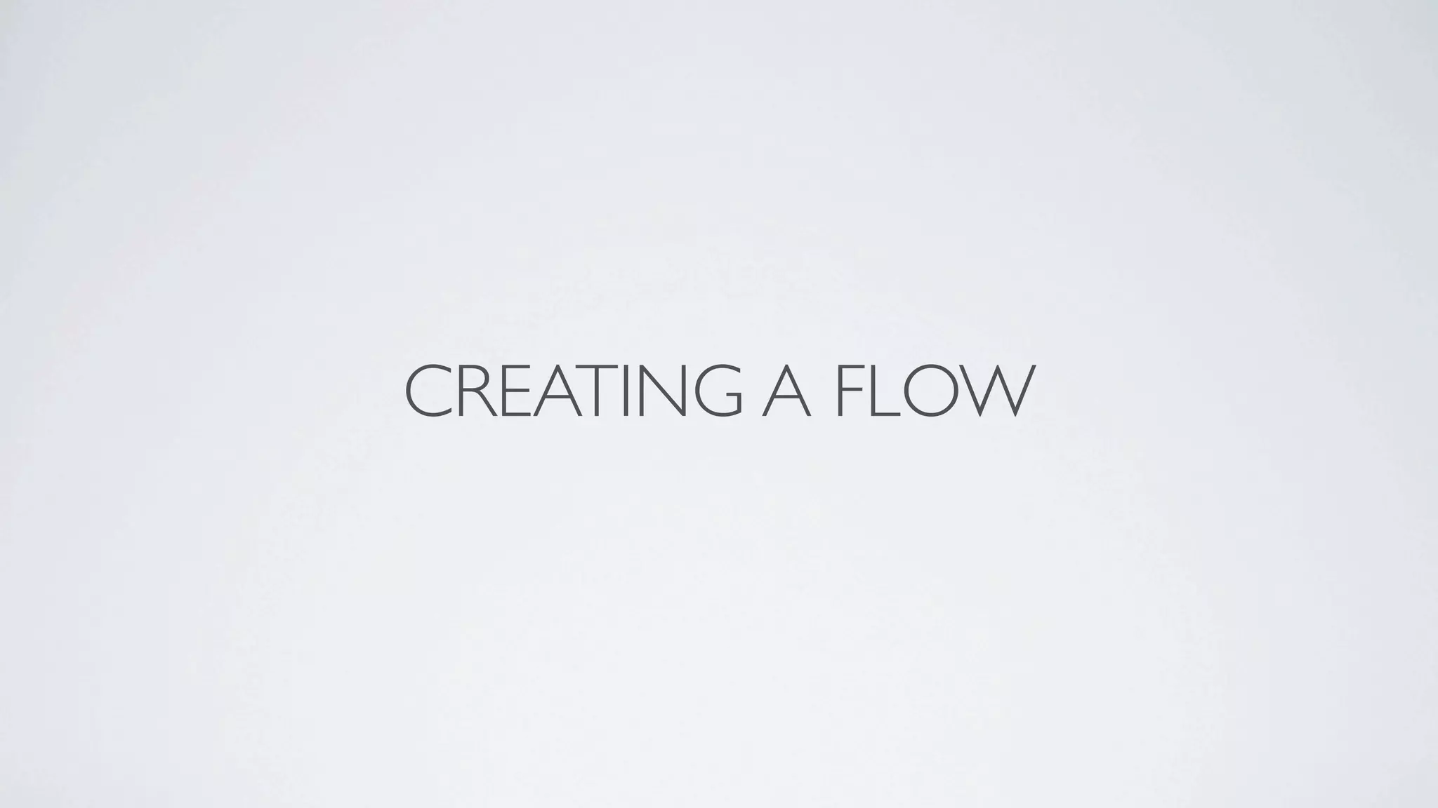 CREATING A FLOW
 