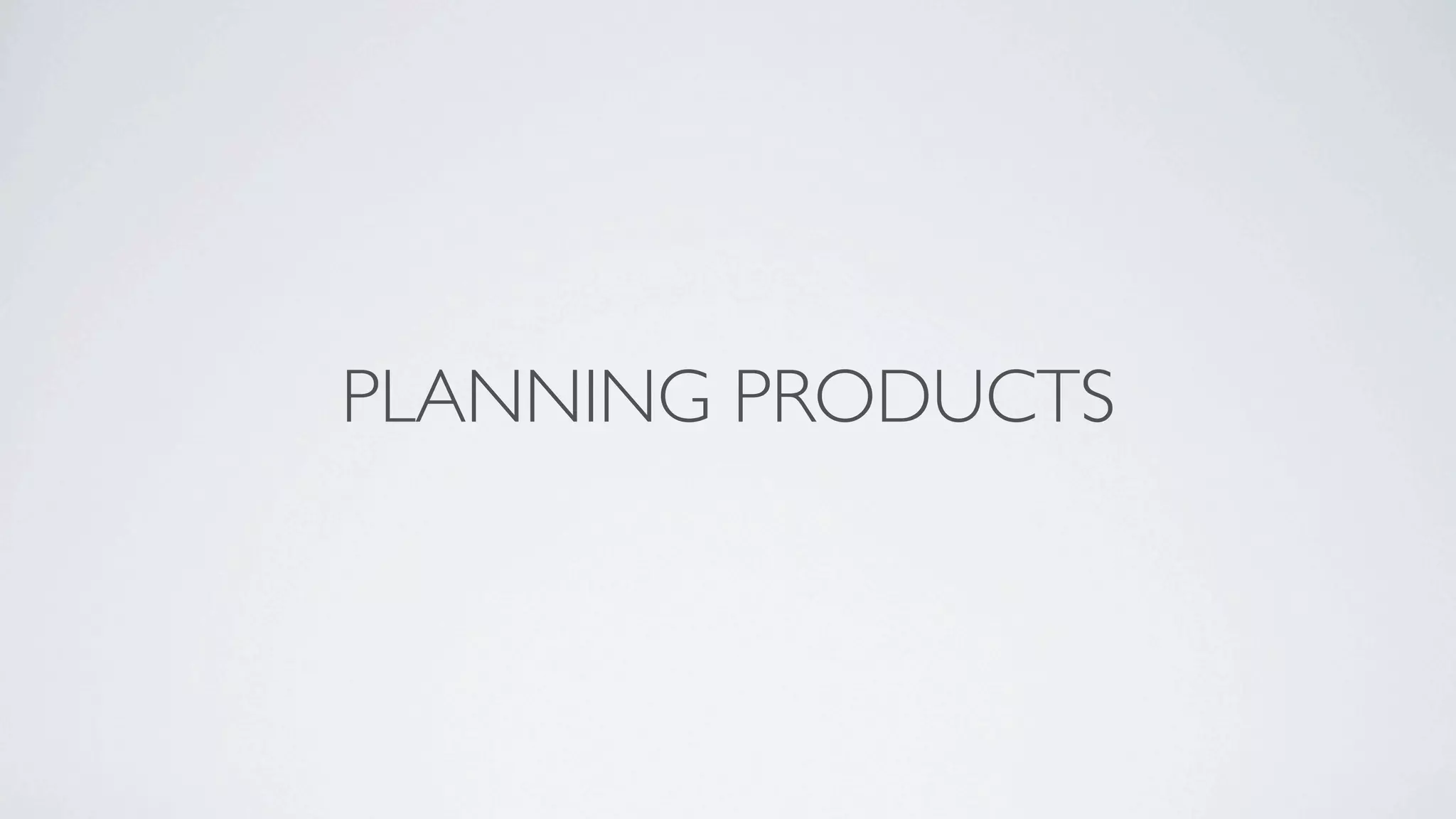 PLANNING PRODUCTS
 