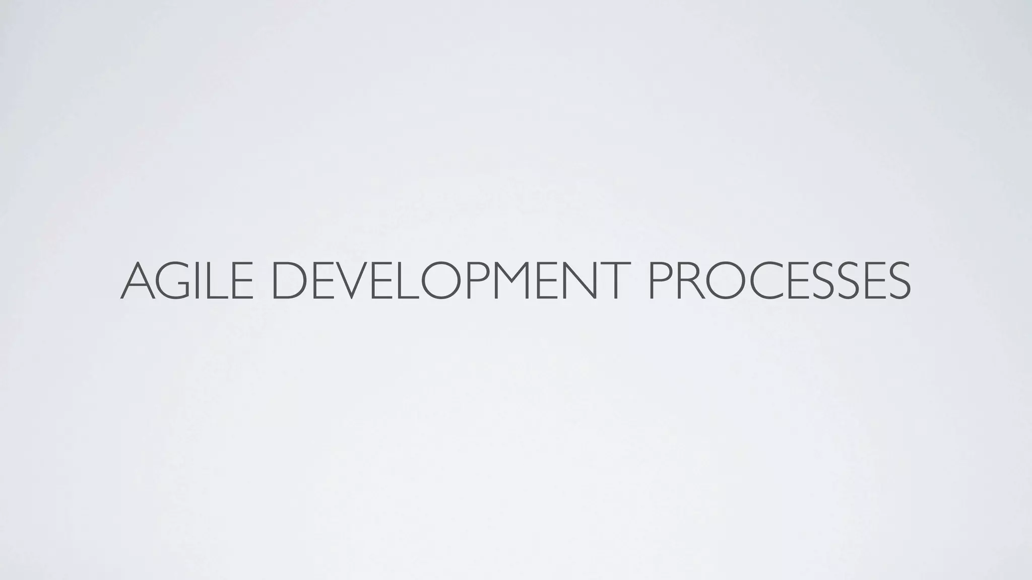 AGILE DEVELOPMENT PROCESSES
 