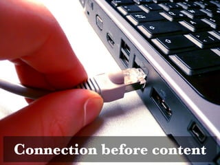 Connection before content
 