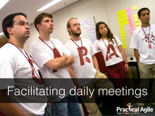 Facilitating daily meetings
 