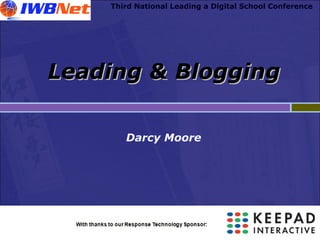 Third National Leading a Digital School Conference
Leading & BloggingLeading & Blogging
Darcy Moore
 