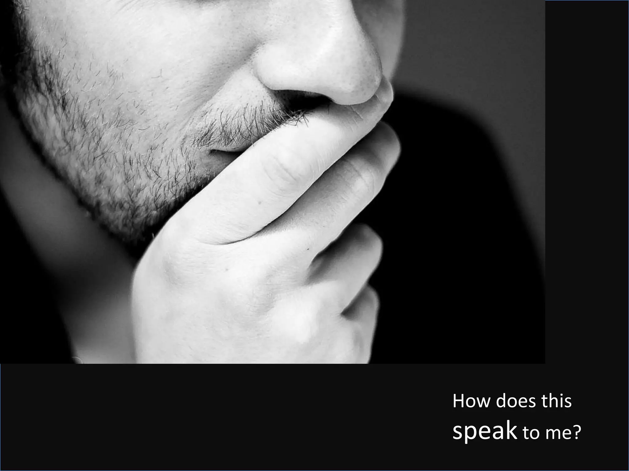 How does this
speak to me?
 