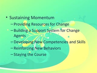 <ul><li>Sustaining Momentum </li></ul><ul><ul><li>Providing Resources for Change </li></ul></ul><ul><ul><li>Building a Sup...