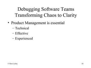 Debugging Software Teams
Transforming Chaos to Clarity
• Product Management is essential
– Technical
– Effective
– Experie...