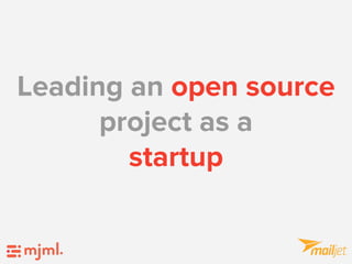 Leading an open source
project as a
startup
 