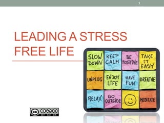 LEADING A STRESS
FREE LIFE
1
 