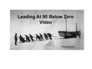 Leading At 90 Below Zero
Video
Antarctic Mike
 