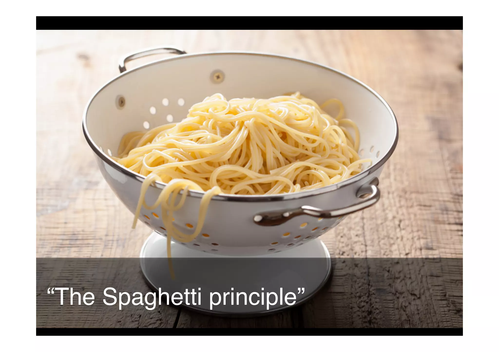 “The Spaghetti principle”!