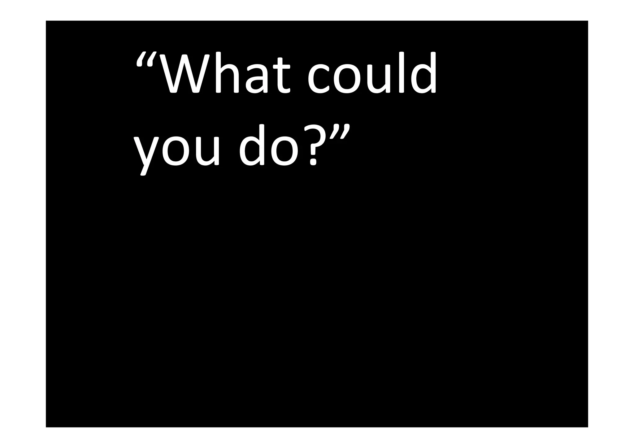 “What could
you do?”