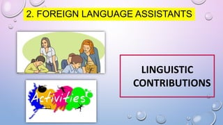 LINGUISTIC
CONTRIBUTIONS
2. FOREIGN LANGUAGE ASSISTANTS
 