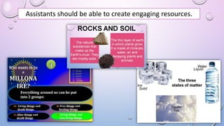 Assistants should be able to create engaging resources.
 