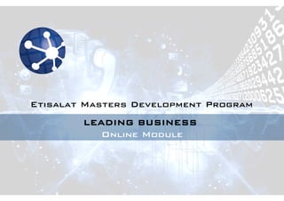 LEADING BUSINESS !
Online Module!
Etisalat Masters Development Program!
 