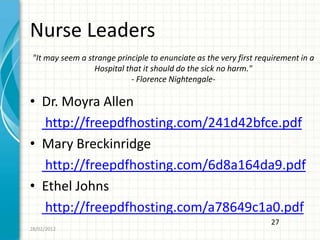 Nurse Leaders
 "It may seem a strange principle to enunciate as the very first requirement in a
                  Hospital...