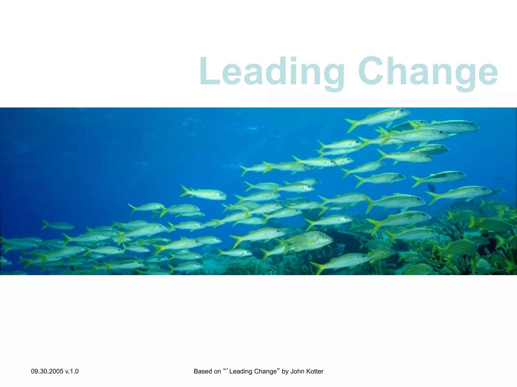 Leading Change

Leading Change
09.30.2005 v.1.0

Based on “’Leading Change” by John Kotter

 