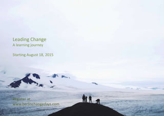 Leading Change
A learning journey
Starting August 18, 2015
Register at
www.berlinchangedays.com
 