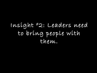 Insight  # 2: Leaders need to bring people with them. 