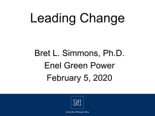 Bret L. Simmons, Ph.D.
Enel Green Power
February 5, 2020
Leading Change
 