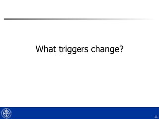 What triggers change? 