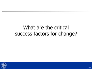 What are the critical success factors for change? 