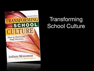 Transforming
School Culture
 