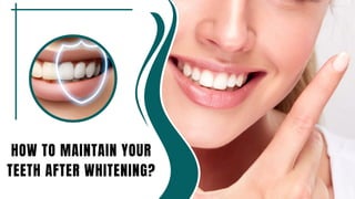 HOW TO MAINTAIN YOUR
TEETH AFTER WHITENING?
 