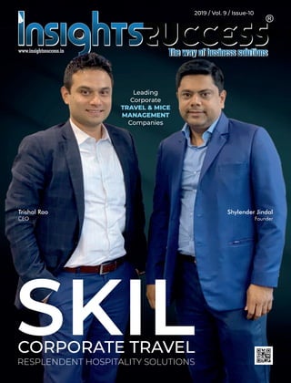 SKILCORPORATE TRAVEL
RESPLENDENT HOSPITALITY SOLUTIONS
Trishal Rao
CEO
Shylender Jindal
Founder
Leading
Corporate
TRAVEL & MICE
MANAGEMENT
Companies
2019 / Vol. 9 / Issue-10
 