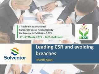Leading CSR and avoiding
breaches
Martti Kouhi
 